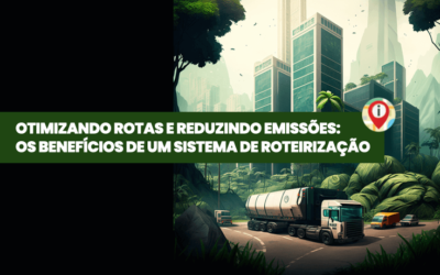 Otimizando rotas e reduzindo emissões: os benefícios de um sistema de roteirização
